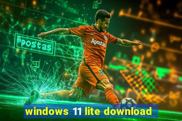 windows 11 lite download